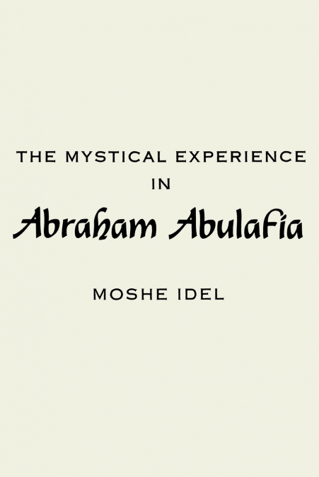 THE MYSTICAL EXPERIENCE IN ABRAHAM ABULAFIA
