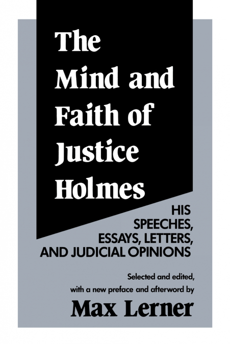 THE MIND AND FAITH OF JUSTICE HOLMES
