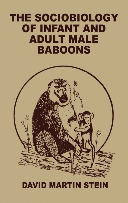 THE SOCIOBIOLOGY OF INFANT AND ADULT MALE BABOONS