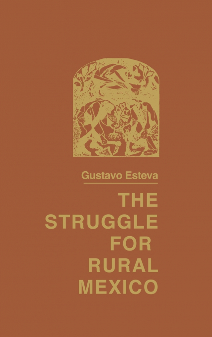 THE STRUGGLE FOR RURAL MEXICO
