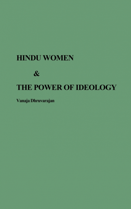 HINDU WOMEN AND THE POWER OF IDEOLOGY