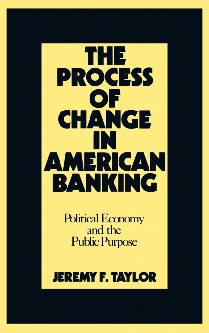 THE PROCESS OF CHANGE IN AMERICAN BANKING