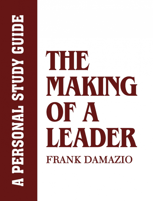 MAKING OF A LEADER - A PERSONAL STUDY GUIDE