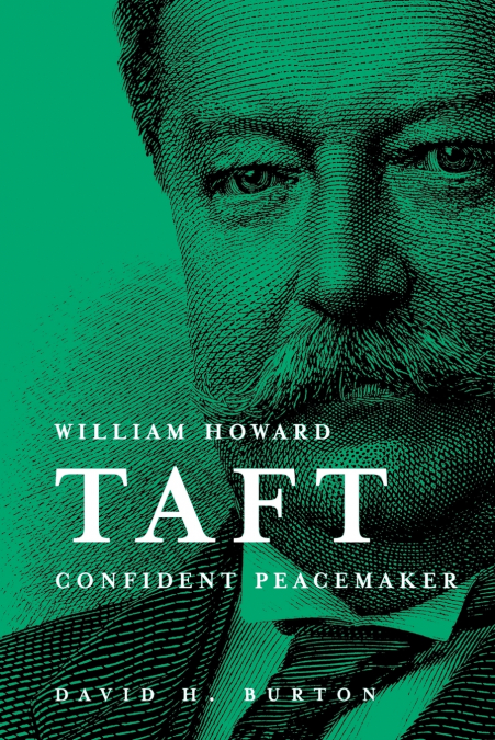 WILLIAM HOWARD TAFT CONFIDENT PEACEMAKER
