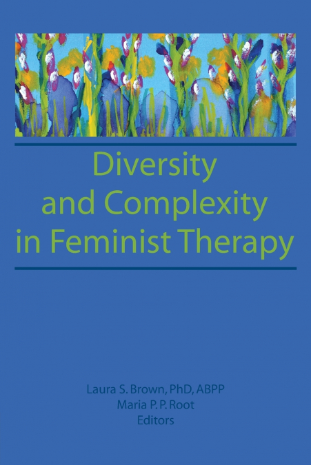 DIVERSITY AND COMPLEXITY IN FEMINIST THERAPY