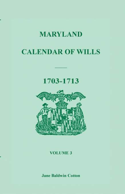 MARYLAND CALENDAR OF WILLS, VOLUME 3