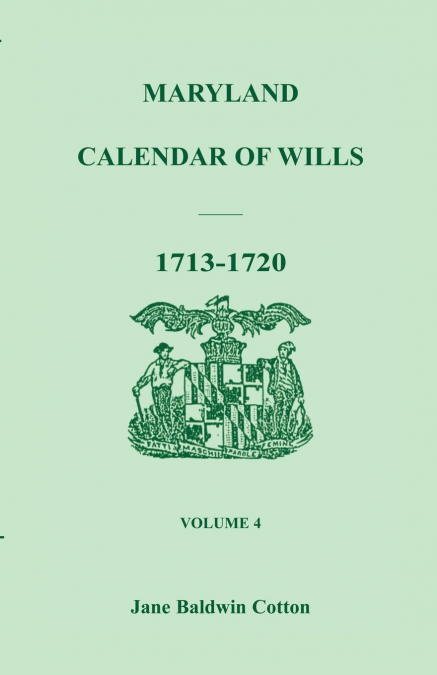 MARYLAND CALENDAR OF WILLS, VOLUME 4