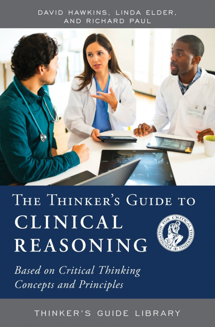 THE THINKER?S GUIDE TO CLINICAL REASONING