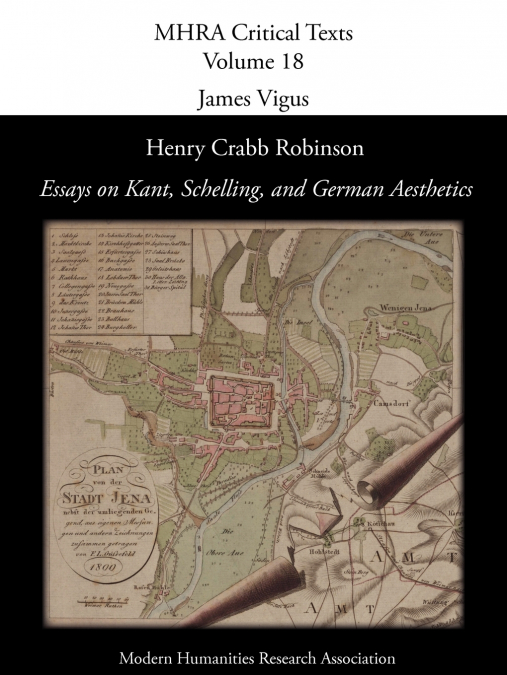 HENRY CRABB ROBINSON, ?ESSAYS ON KANT, SCHELLING, AND GERMAN