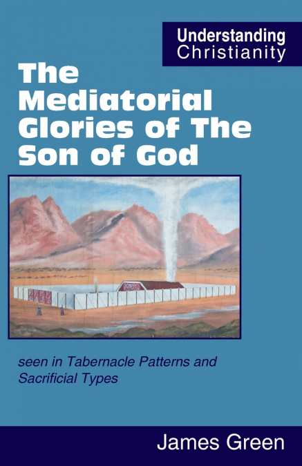 THE MEDIATORIAL GLORIES OF THE SON OF GOD