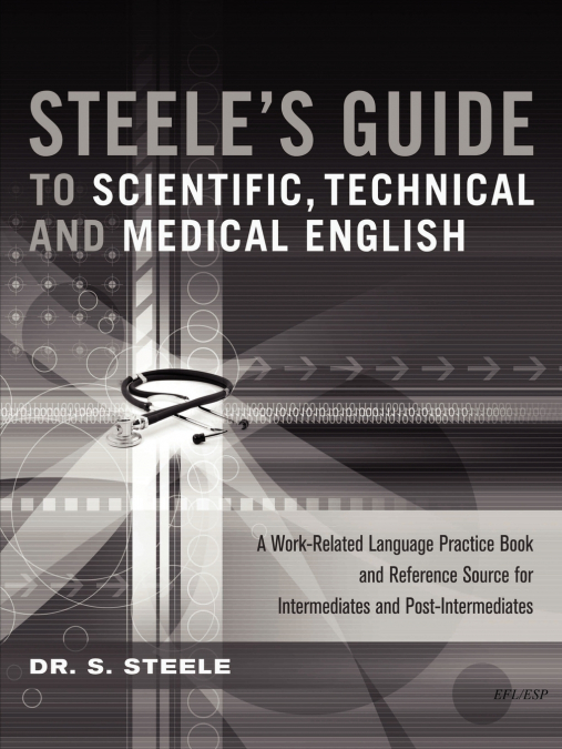 STEELE?S GUIDE TO SCIENTIFIC, TECHNICAL AND MEDICAL ENGLISH