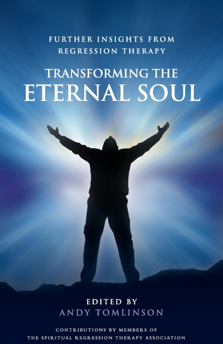 TRANSFORMING THE ETERNAL SOUL - FURTHER INSIGHTS FROM REGRES