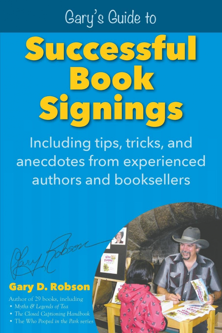 GARY?S GUIDE TO SUCCESSFUL BOOK SIGNINGS