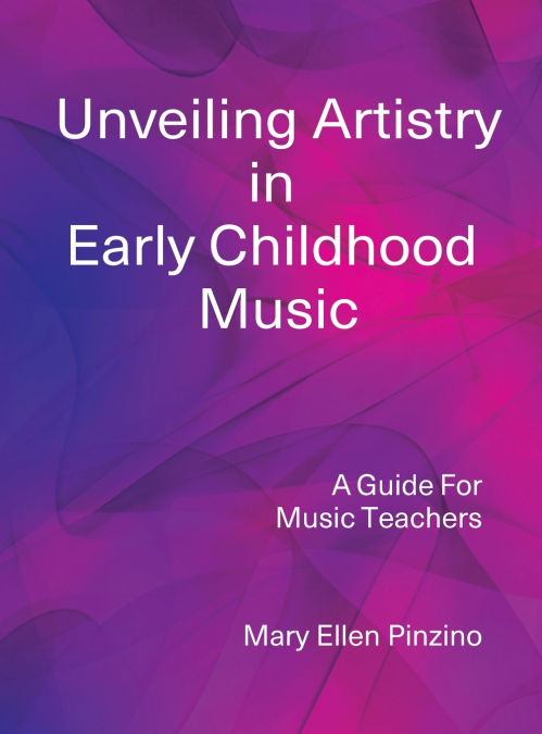 UNVEILING ARTISTRY IN EARLY CHILDHOOD MUSIC