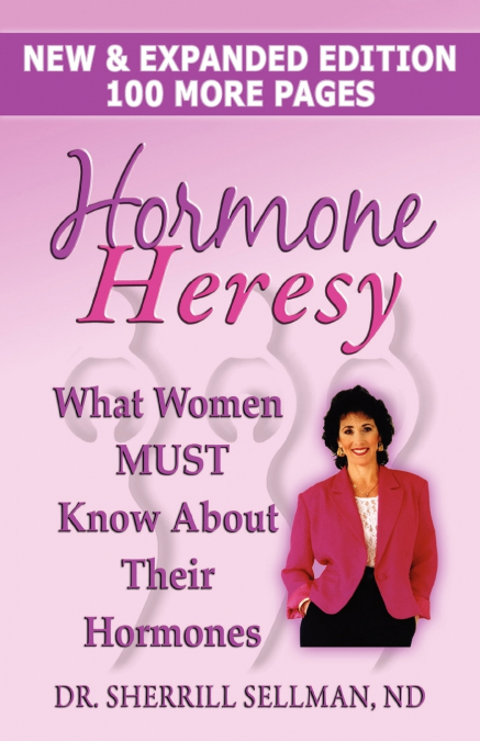HORMONE HERESY WHAT WOMEN MUST KNOW ABOUT THEIR HORMONES