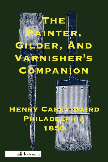 THE PAINTER, GILDER, AND VARNISHER?S COMPANION