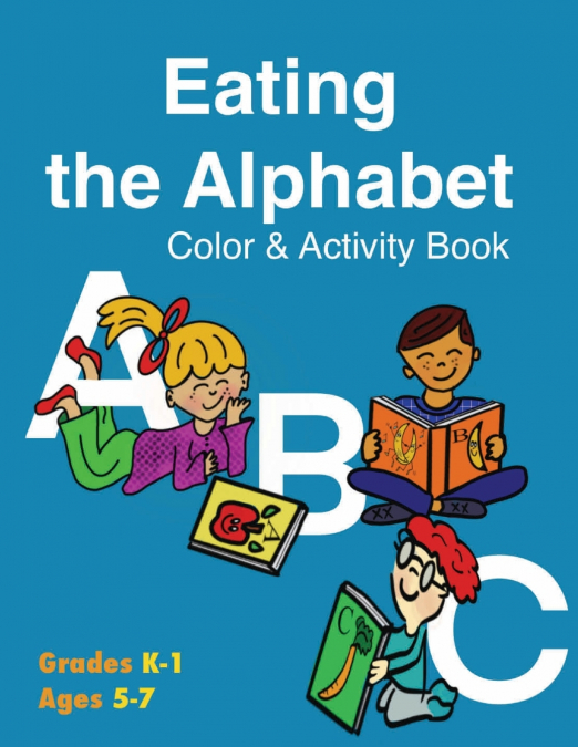 EATING THE ALPHABET COLOR & ACTIVITY BOOK (GRADES K-1 AGES 5