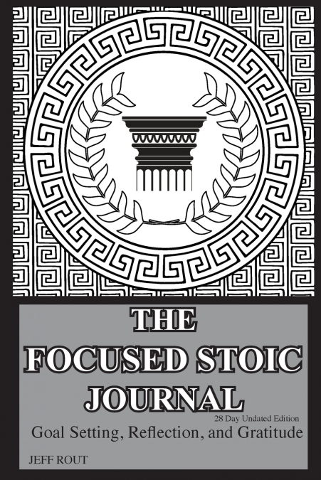THE FOCUSED STOIC JOURNAL 28 DAY UNDATED EDITION