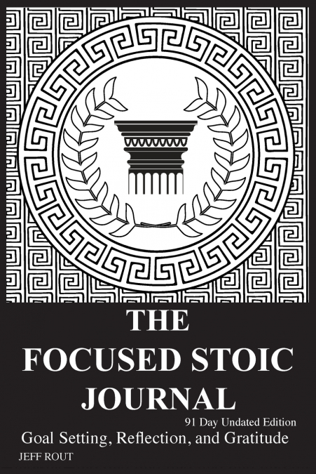THE FOCUSED STOIC JOURNAL 91 DAY UNDATED EDITION