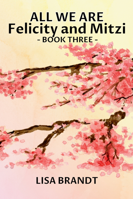 ALL WE ARE - FELICITY AND MITZI BOOK THREE