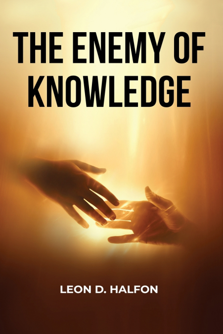 THE ENEMY OF KNOWLEDGE IS NOT IGNORANCE