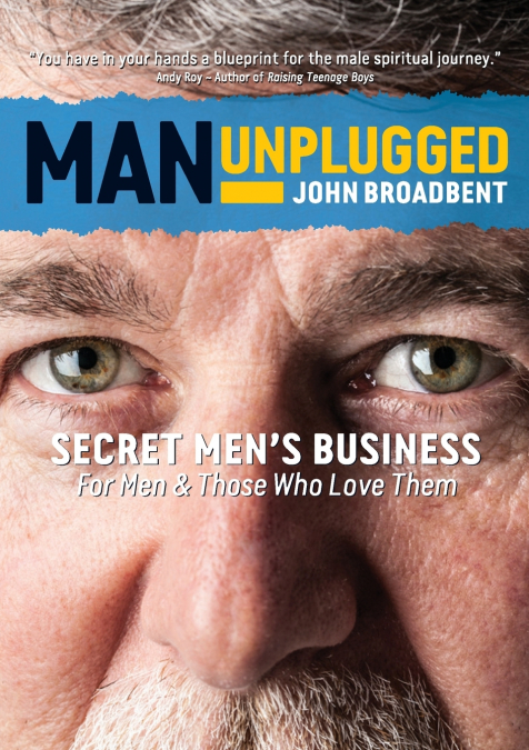 MAN UNPLUGGED - SECRET MEN?S BUSINESS FOR MEN & THOSE WHO LO