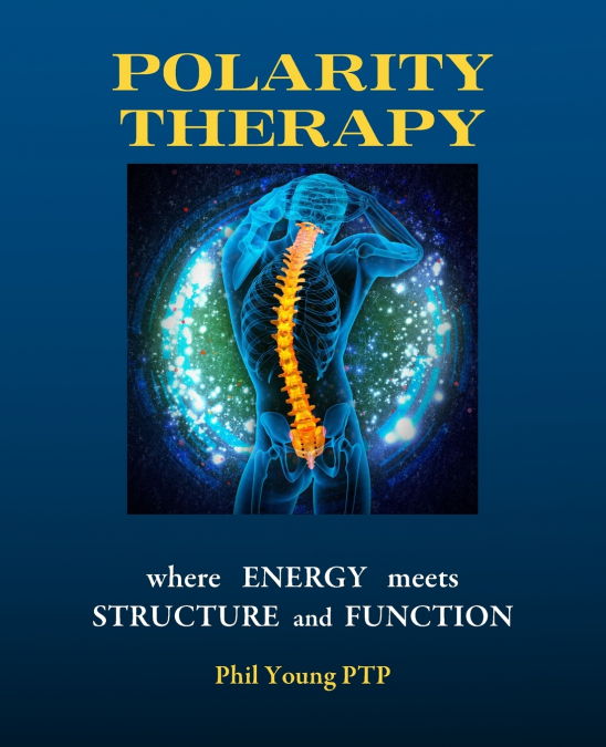 POLARITY THERAPY - WHERE ENERGY MEETS STRUCTURE AND FUNCTION
