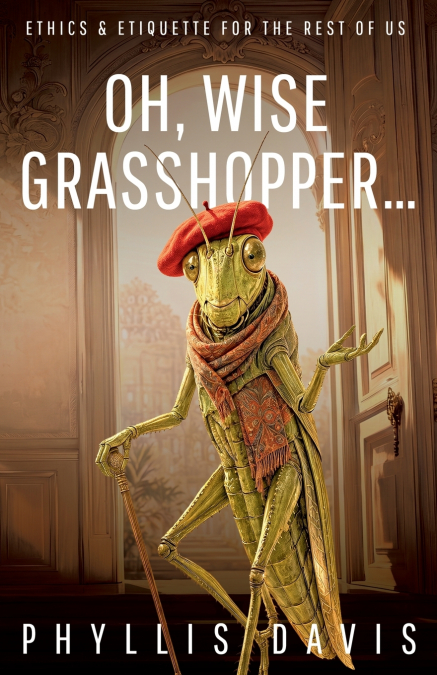 OH, WISE GRASSHOPPER...