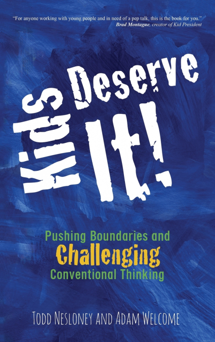 KIDS DESERVE IT! PUSHING BOUNDARIES AND CHALLENGING CONVENTI
