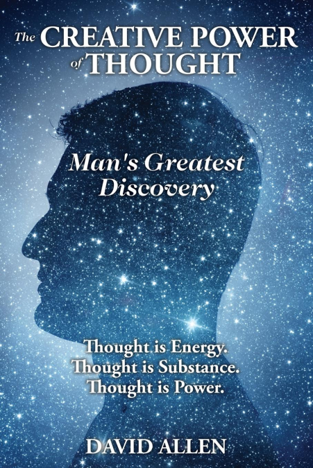 THE CREATIVE POWER OF THOUGHT, MAN?S GREATEST DISCOVERY