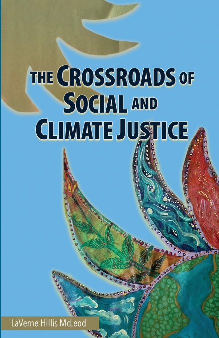 THE CROSSROADS OF SOCIAL AND CLIMATE JUSTICE