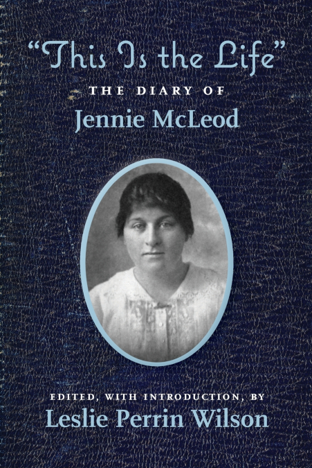 'THIS IS THE LIFE' THE DIARY OF JENNIE MCLEOD