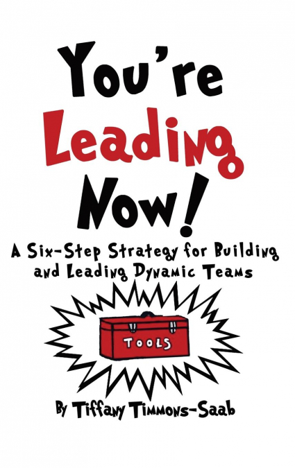 YOU?RE LEADING NOW! A SIX-STEP STRATEGY FOR BUILDING AND LEA