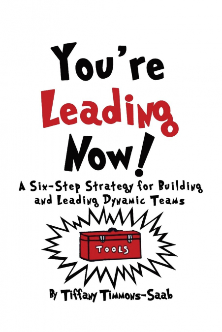 YOU?RE LEADING NOW! A SIX-STEP STRATEGY FOR BUILDING AND LEA