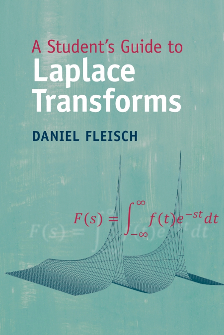 A STUDENT?S GUIDE TO LAPLACE TRANSFORMS