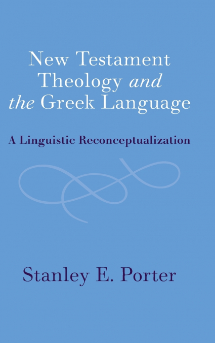 NEW TESTAMENT THEOLOGY AND THE GREEK LANGUAGE