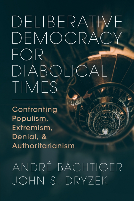 DELIBERATIVE DEMOCRACY FOR DIABOLICAL TIMES