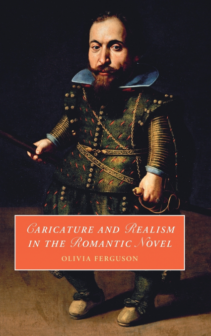 CARICATURE AND REALISM IN THE ROMANTIC NOVEL