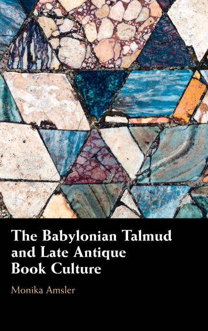 THE BABYLONIAN TALMUD AND LATE ANTIQUE BOOK CULTURE