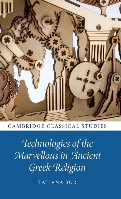 TECHNOLOGIES OF THE MARVELLOUS IN ANCIENT GREEK RELIGION