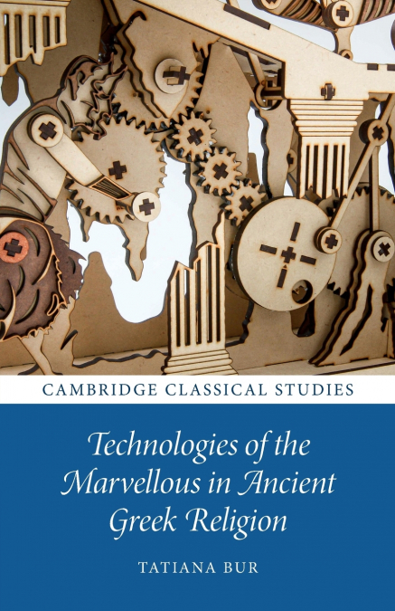 TECHNOLOGIES OF THE MARVELLOUS IN ANCIENT GREEK RELIGION