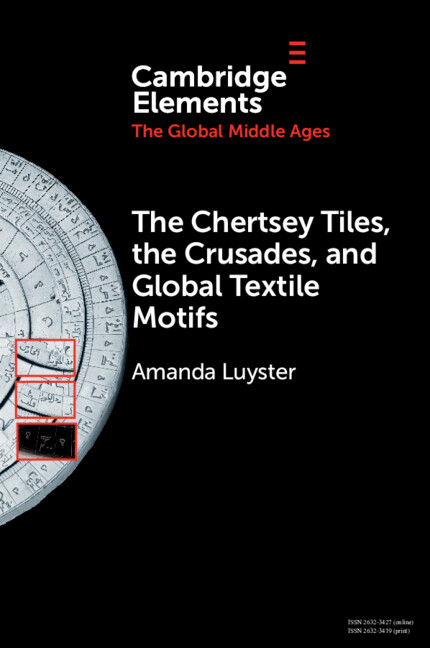 THE CHERTSEY TILES, THE CRUSADES, AND GLOBAL TEXTILE MOTIFS