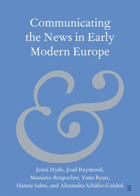 COMMUNICATING THE NEWS IN EARLY MODERN EUROPE