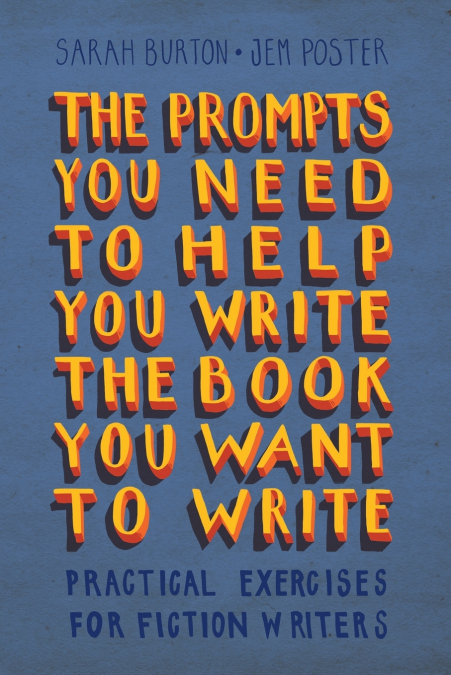 THE PROMPTS YOU NEED TO HELP YOU WRITE THE BOOK YOU WANT TO
