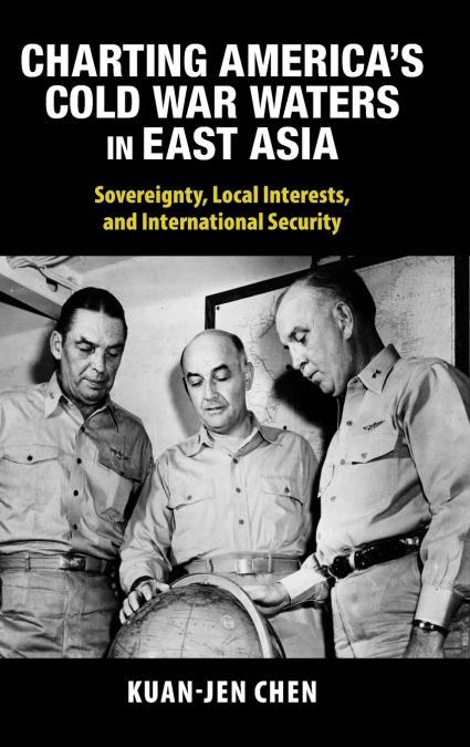 CHARTING AMERICA?S COLD WAR WATERS IN EAST ASIA