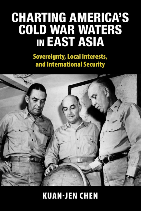 CHARTING AMERICA?S COLD WAR WATERS IN EAST ASIA