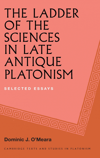 THE LADDER OF THE SCIENCES IN LATE ANTIQUE PLATONISM