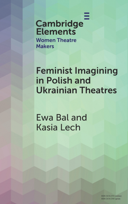 FEMINIST IMAGINING IN POLISH AND UKRAINIAN THEATRES