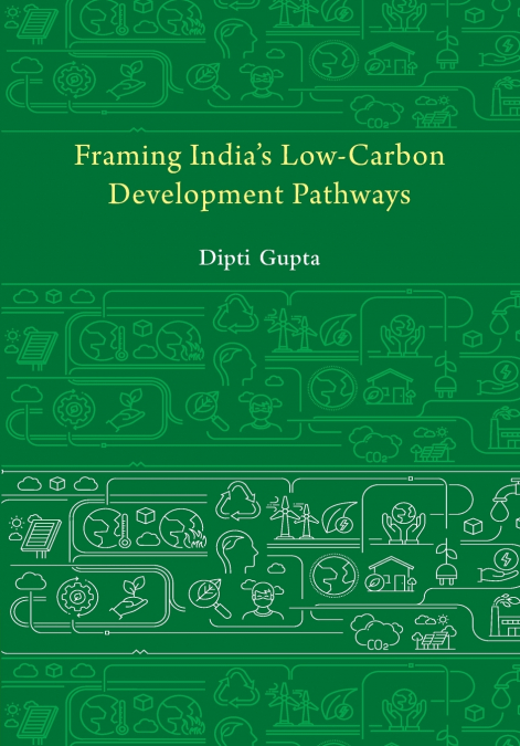 FRAMING INDIA?S LOW-CARBON DEVELOPMENT PATHWAYS