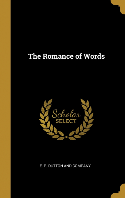 THE ROMANCE OF WORDS